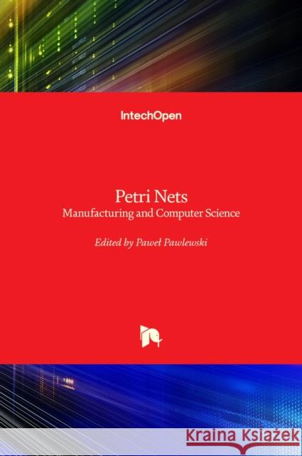 Petri Nets: Manufacturing and Computer Science Pawel Pawlewski 9789535107002 Intechopen - książka