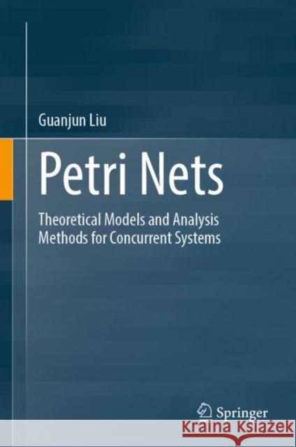 Petri Nets: Theoretical Models and Analysis Methods for Concurrent Systems Guanjun Liu 9789811963087 Springer - książka