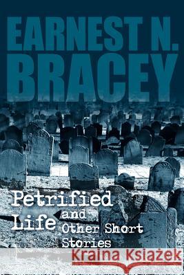 Petrified Life and Other Short Stories Earnest N. Bracey 9781434321466 Authorhouse - książka