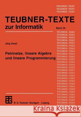 Petrinetze, Lineare Algebra Und Lineare Programmierung: Analyse, Verifikation Und Korrektheitsbeweise Von Systemmodellen Jorg Desel Jorg Desel 9783815423127 Vieweg+teubner Verlag - książka