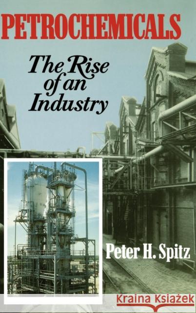 Petrochemicals: The Rise of an Industry Spitz, Peter H. 9780471859857 John Wiley & Sons - książka