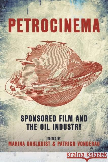 Petrocinema: Sponsored Film and the Oil Industry Marina Dahlquist Patrick Vonderau 9781501374852 Bloomsbury Academic - książka