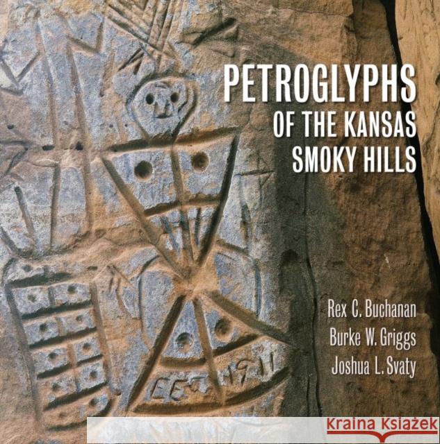 Petroglyphs of the Kansas Smoky Hills Rex C. Buchanan Burke W. Griggs Joshua L. Svaty 9780700628421 University Press of Kansas - książka