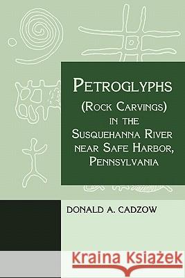 Petroglyphs (Rock Carvings) in the Susquehanna River near Safe Harbor, Pennsylvania Cadzow, Donald 9781616460761 Coachwhip Publications - książka