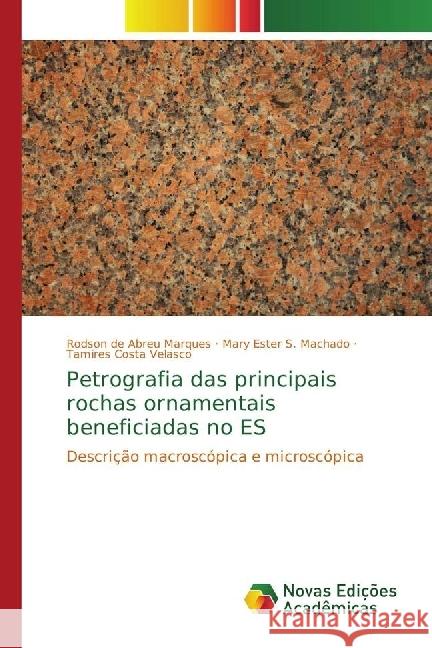 Petrografia das principais rochas ornamentais beneficiadas no ES : Descrição macroscópica e microscópica de Abreu Marques, Rodson; S. Machado, Mary Ester; Costa Velasco, Tamires 9783639749489 Novas Edicioes Academicas - książka