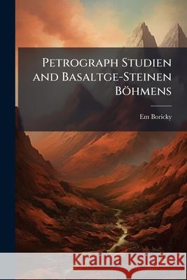 Petrograph Studien and Basaltge-Steinen Bohmens Em Boricky 9781145103863  - książka