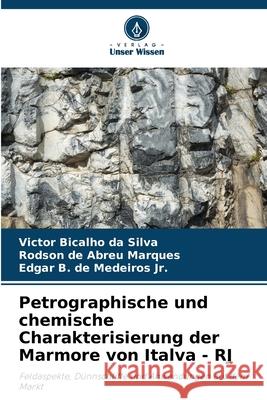 Petrographische und chemische Charakterisierung der Marmore von Italva - RJ Bicalho da Silva, Victor, Abreu Marques, Rodson de, Medeiros Jr., Edgar B. de 9786200756350 Verlag Unser Wissen - książka