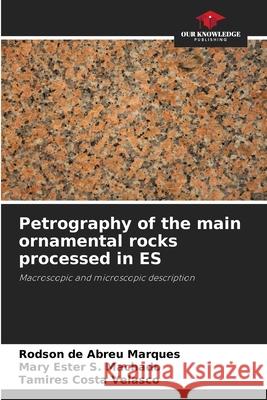 Petrography of the main ornamental rocks processed in ES de Abreu Marques, Rodson, S. Machado, Mary Ester, Costa Velasco, Tamires 9786207646746 Our Knowledge Publishing - książka