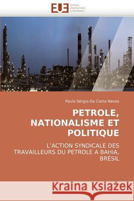 Petrole, Nationalisme Et Politique Da Costa Neves-P 9786131502545 Omniscriptum - książka