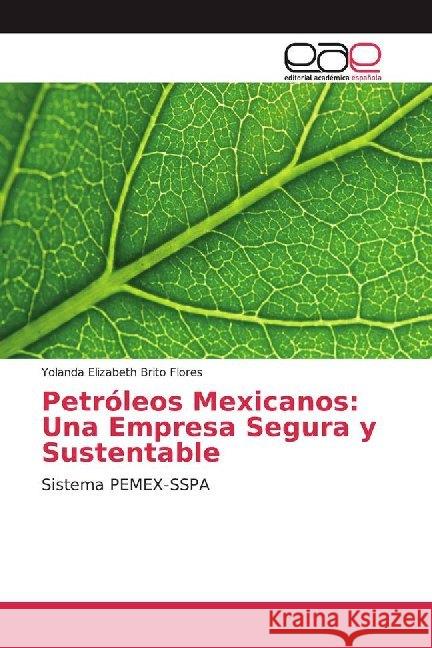 Petróleos Mexicanos: Una Empresa Segura y Sustentable : Sistema PEMEX-SSPA Brito Flores, Yolanda Elizabeth 9786139407446 Editorial Académica Española - książka