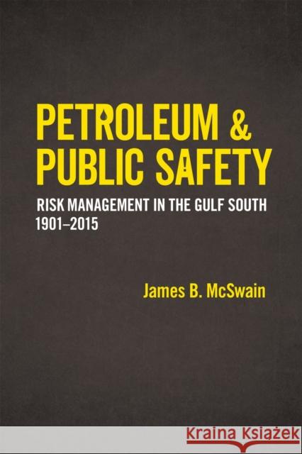 Petroleum and Public Safety: Risk Management in the Gulf South, 1901-2015 James B. McSwain 9780807169124 LSU Press - książka