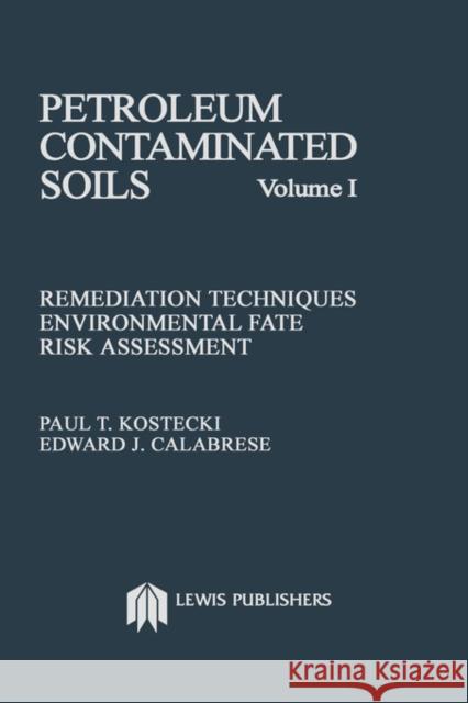 Petroleum Contaminated Soils, Volume I: Remediation Techniques, Environmental Fate, and Risk Assessment Kostecki, Paul T. 9780873711357 CRC - książka