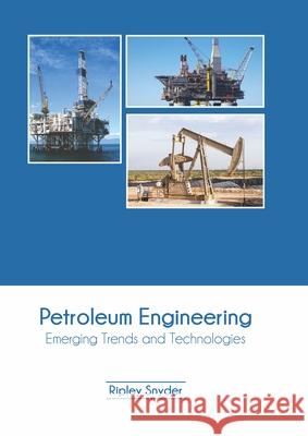 Petroleum Engineering: Emerging Trends and Technologies Ripley Snyder 9781647401221 Syrawood Publishing House - książka