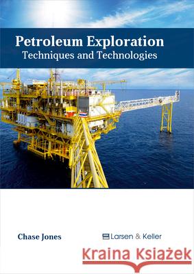 Petroleum Exploration: Techniques and Technologies Chase Jones 9781635492163 Larsen and Keller Education - książka