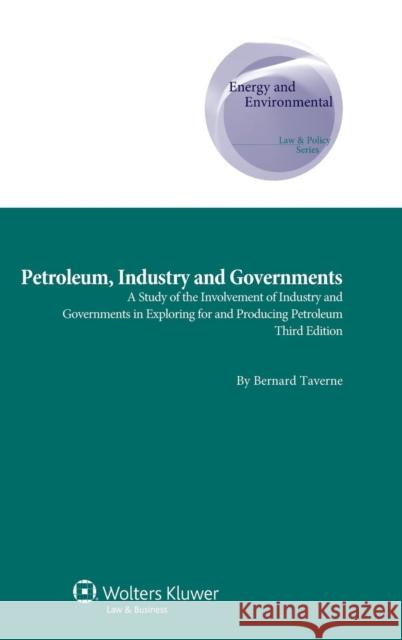 Petroleum, Industry and Governments: A Study of the Involvement of Industry and Governments in Exploring for and Producing Petroleum Taverne, Bernard 9789041145635 Kluwer Law International - książka