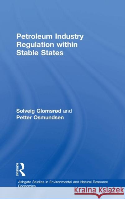 Petroleum Industry Regulation Within Stable States Glomsrød, Solveig 9780754642527 Ashgate Publishing Limited - książka