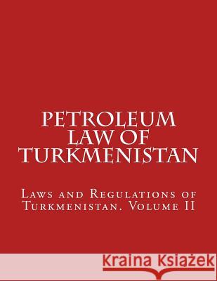 Petroleum Law of Turkmenistan MR Abdullah Abdullah 9781523604661 Createspace Independent Publishing Platform - książka