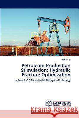 Petroleum Production Stimulation: Hydraulic Fracture Optimization Yang, Mei 9783846590096 LAP Lambert Academic Publishing AG & Co KG - książka