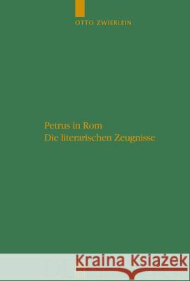 Petrus in ROM: Die Literarischen Zeugnisse. Mit Einer Kritischen Edition Der Martyrien Des Petrus Und Paulus Auf Neuer Handschriftlic Otto Zwierlein 9783110208085 Walter de Gruyter - książka
