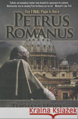 Petrus Romanus: The Final Pope Is Here Thomas R. Horn Cris D. Putnam 9780984825615 Defender - książka