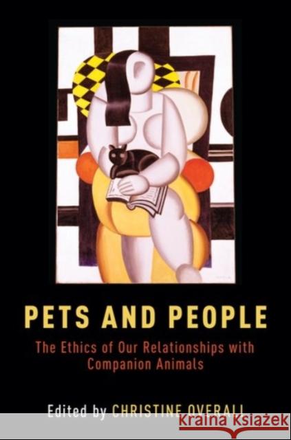 Pets and People: The Ethics of Our Relationships with Companion Animals Christine Overall 9780190456078 Oxford University Press, USA - książka