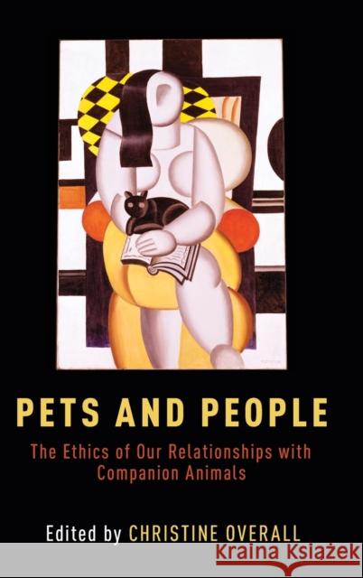 Pets and People: The Ethics of Our Relationships with Companion Animals Christine Overall 9780190456085 Oxford University Press, USA - książka