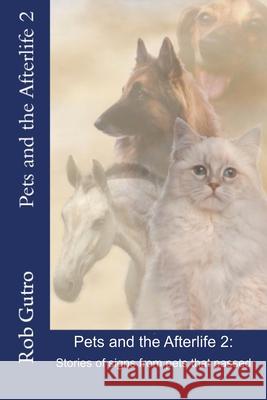 Pets and the Afterlife 2: Signs from Pets That Have Passed Rob Gutro 9781523799817 Createspace Independent Publishing Platform - książka