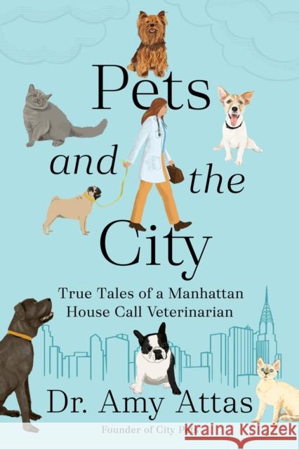 Pets And The City: True Tales of a Manhattan House Call Veterinarian Amy Attas 9780593715673 Penguin Putnam Inc - książka