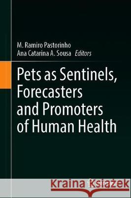 Pets as Sentinels, Forecasters and Promoters of Human Health M. Ramiro Pastorinho Ana Catarina a. Sousa 9783030307332 Springer - książka