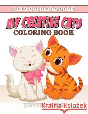 Pets Coloring Book: My Creative Cats Coloring Book Jupiter Kids 9781682600443 Jupiter Kids - książka