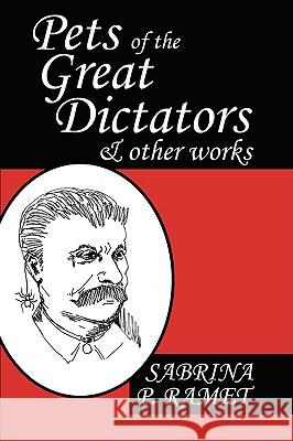 Pets of the Great Dictators & Other Works Ramet, Sabrina P. 9780981865423 Scarith - książka