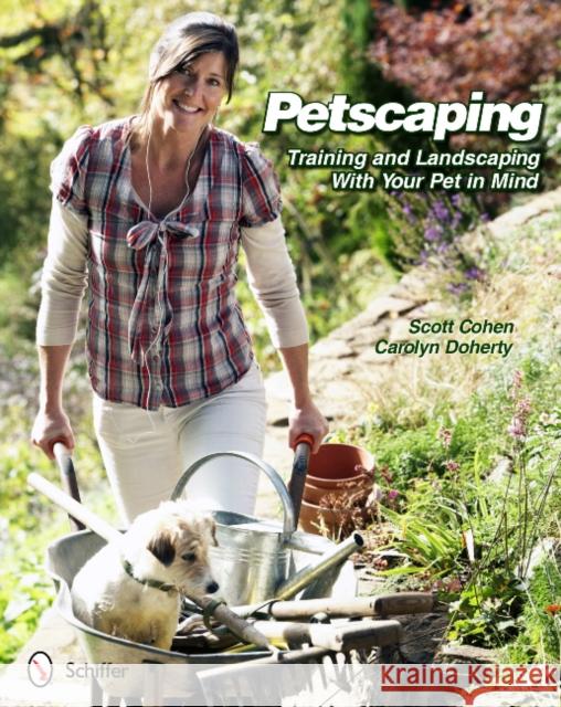 Petscaping: Training and Landscaping with Your Pet in Mind Scott Cohen 9780764338540 Schiffer Publishing - książka