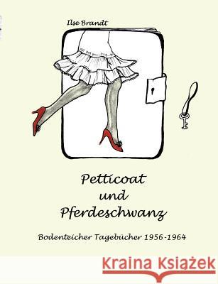 Petticoat und Pferdeschwanz: Bodenteicher Tagebücher 1956 - 1964 Brandt, Ilse 9783831123834 Books on Demand - książka