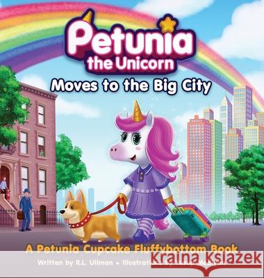 Petunia the Unicorn Moves to the Big City: A Petunia Cupcake Fluffybottom Book R L Ullman, Yusup Mediyan 9781953713179 But That's Another Story ... Press - książka