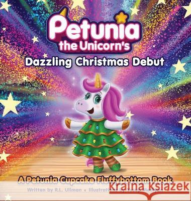 Petunia the Unicorn's Dazzling Christmas Debut: A Petunia Cupcake Fluffybottom Book R L Ullman, Yusup Mediyan 9781953713117 But That's Another Story ... Press - książka