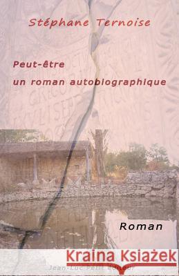 Peut-être un roman autobiographique Ternoise, Stephane 9782365414012 Jean-Luc Petit Editeur - książka