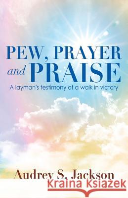 Pew, Prayer and Praise Audrey S Jackson 9781545650035 Xulon Press - książka
