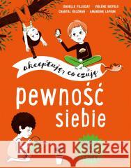 Pewność siebie. Akceptuję, co czuję Isabelle Filliozat, Violene Riefolo, Chantal Rojz 9788327662927 Harperkids - książka