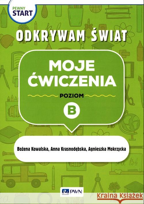 Pewny start. Odkrywam świat. Moje ćwiczenia poz.B Kowalska Bożena Krasnodębska Anna Mokrzycka Agnieszka 9788326230752 Wydawnictwo Szkolne PWN - książka