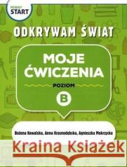 Pewny start. Odkrywam świat. Moje ćwiczenia poz.B Kowalska Bożena, Krasnodębska Anna, Mokrzycka Agn 9788326744150 Nowa Era - książka