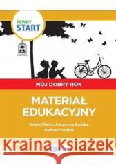 Pewny start.Mój dobry rok.Materiał edukacyjny Pliwka Aneta, Radzka Katarzyna, Szostak Barbara 9788326744402 Nowa Era/PWN - książka