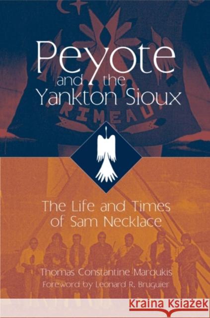 Peyote and the Yankton Sioux: The Life and Times of Sam Necklacevolume 249 Maroukis, Thomas C. 9780806136493 University of Oklahoma Press - książka