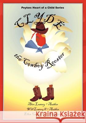 Peyton: Heart of a Child Series Clyde the Cowboy Rooster Ellen Cromwell Alex Lowery 9781439266076 Booksurge Publishing - książka
