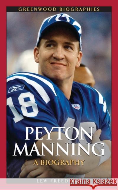 Peyton Manning: A Biography Freedman, Lew 9780313357268 Heinemann Educational Books - książka