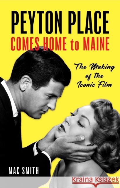 Peyton Place Comes Home to Maine: The Making of the Iconic Film Smith, Mac 9781608937189 Down East Books - książka
