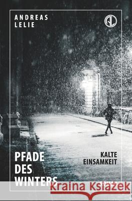 Pfade des Winters, Buch 1 - Kalte Einsamkeit Lelie, Andreas 9781520901619 Independently Published - książka
