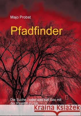 Pfadfinder: Die Suche - oder was hat Sex mit der Realität zu tun Probst, Majo 9783744830584 Books on Demand - książka