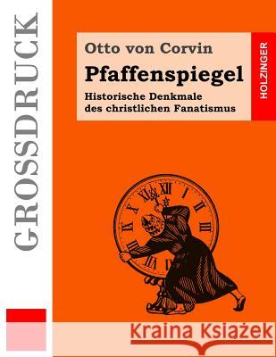 Pfaffenspiegel (Großdruck): Historische Denkmale des christlichen Fanatismus Von Corvin, Otto 9781536921304 Createspace Independent Publishing Platform - książka