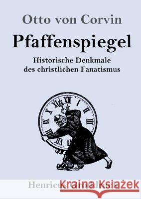 Pfaffenspiegel (Großdruck): Historische Denkmale des christlichen Fanatismus Otto Von Corvin 9783847840046 Henricus - książka