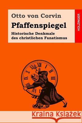 Pfaffenspiegel: Historische Denkmale des christlichen Fanatismus Von Corvin, Otto 9781536921205 Createspace Independent Publishing Platform - książka